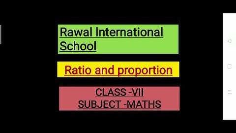 Class- VII, Subject- Maths, Topic- Ratio and proportion, Rawal International school
