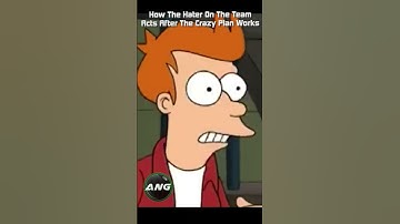 How The Hater On The Team Acts After The Crazy Plan Works