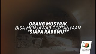 Orang Musyrik Bisa Menjawab Pertanyaan "Siapa Rabbmu?"