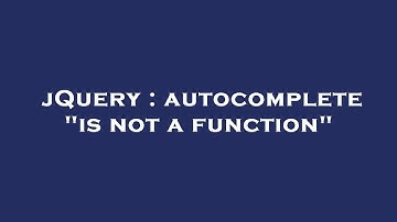jQuery : autocomplete "is not a function"