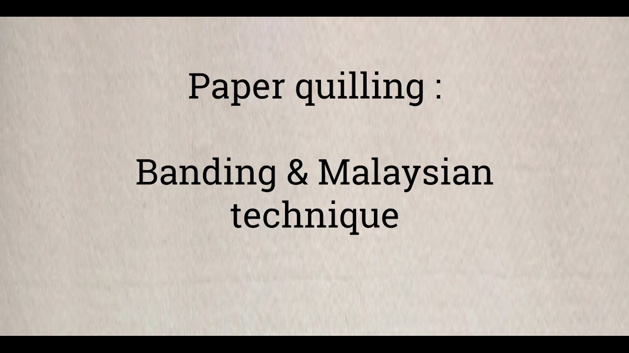 Paper quilling techniques Banding & Malaysian flower YouTube