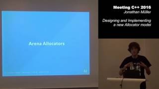 Designing and Implementing a new Allocator model - Jonathan Müller - Meeting C++ 2016