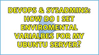 DevOps & SysAdmins: How do I set enviromental varialbes for my ubuntu server?