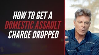 How To Get A Domestic Assault Charge Dropped