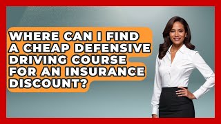 Where Can I Find A Cheap Defensive Driving Course For An Insurance Discount?