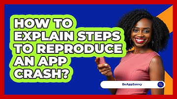 How To Explain Steps To Reproduce An App Crash?
