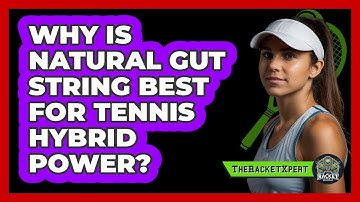 Why Is Natural Gut String Best For Tennis Hybrid Power? - The Racket Xpert