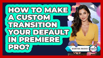 How To Make A Custom Transition Your Default In Premiere Pro?