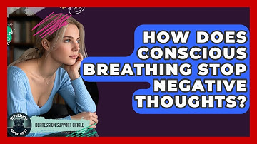 How Does Conscious Breathing Stop Negative Thoughts? - Depression Support Circle