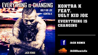 Kontra K feat. Ugly Kid Joe - Everything Is Changing Remix 2023 - JACK REMIX