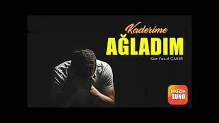 KADERİME AĞLADIM