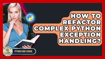 How To Refactor Complex Python Exception Handling? - Python Code School