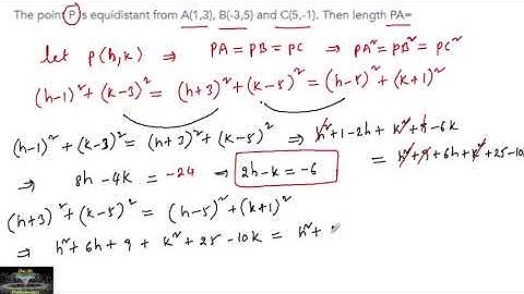 The point P is equidistant from A(1,3) B(-3,5) and C(5,-1) then length PA