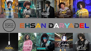 Ehsan Daryadel Top 10 Mix I همه آهنگ های احسان دریا دل