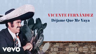 Vicente Fernández - Déjame Que Me Vaya (Letra / Lyrics)