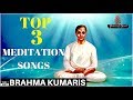 TOP 3 MEDITATION SONGS | BRAHMA KUMARIS | BK BEST SONG | PEACE OF MIND TV