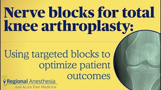 Nerve Blocks for Total Knee Arthroplasty: Using Targeted Blocks to Optimize Patient Outcomes