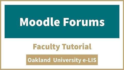 Moodle Forums - Faculty Tutorial - Oakland University