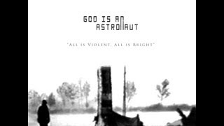 God Is An Astronaut - All Is Violent, All Is Bright ( Full Album )