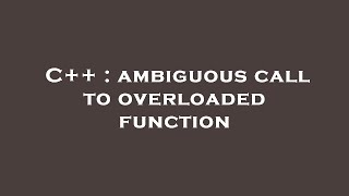 C++ : ambiguous call to overloaded function