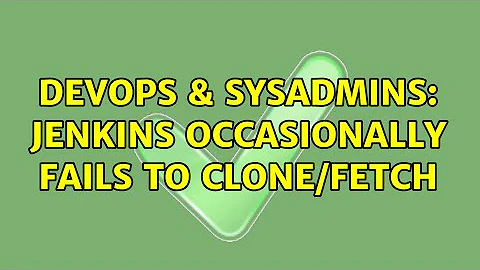 DevOps & SysAdmins: Jenkins occasionally fails to clone/fetch