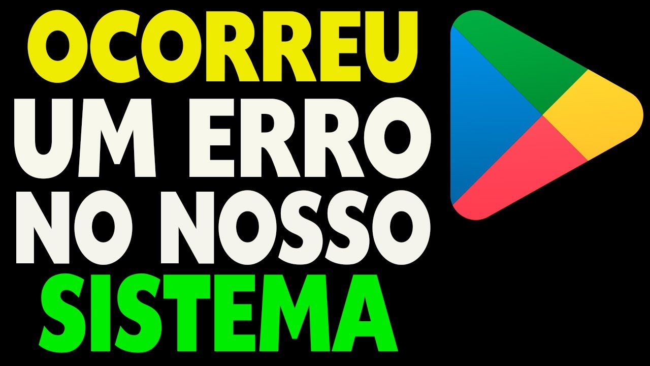 Como Resolver Erro na Play Store Ocorreu um Erro no Nosso Sistema Tente ...