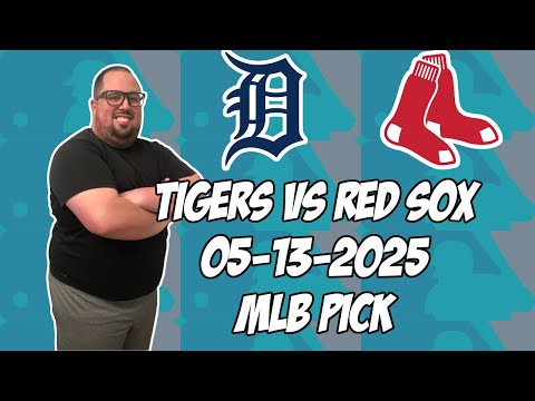 Detroit Tigers vs Boston Red Sox 5/13/25 MLB Pick & Prediction | MLB Betting Tips