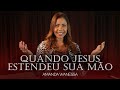 Amanda Wanessa - Quando Jesus Estendeu Sua Mão (Voz e Piano) #223