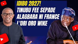 Idibo 2027! Tinubu fee sepade nla ni France l'ori oro Wike