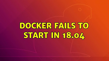 Ubuntu: Docker fails to start in 18.04