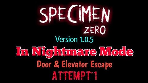 Specimen Zero Version 1.0.5 In Nightmare Mode (Door & Elevator) [Attempt 1]