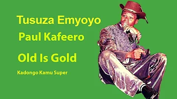 Tusuza Emyoyo-  Paul Kafeero-  Kadongo Kamu Super-  Old Is Gold