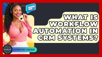 What Is Workflow Automation In CRM Systems? - Customer First Leadership