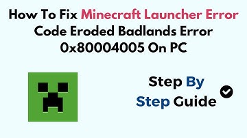 How To Fix Minecraft Launcher Error Code Eroded Badlands Error 0x80004005 On PC