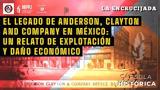 El legado de Anderson, Clayton and Company en México: Un relato de explotación y daño económico