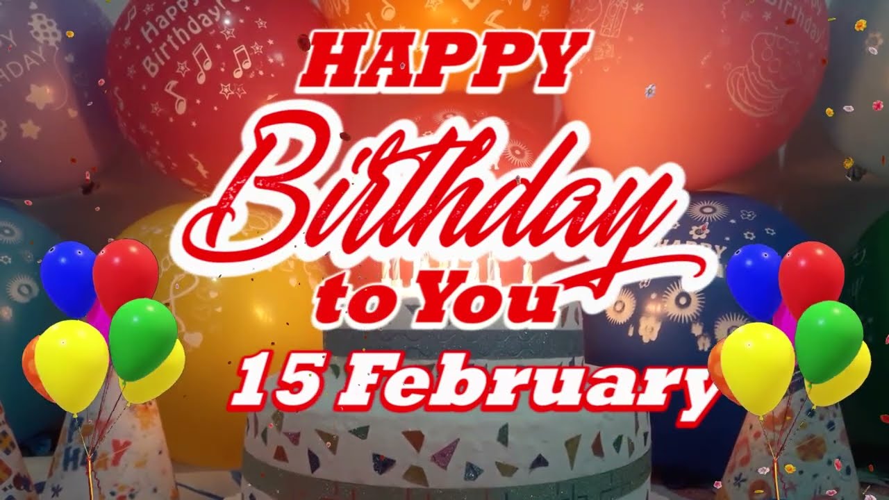 15 February Birthday Song Happy Birthday Song Feb 15 February 15 15 February Birthday Song Happy Birthday Song Feb 15 February 15