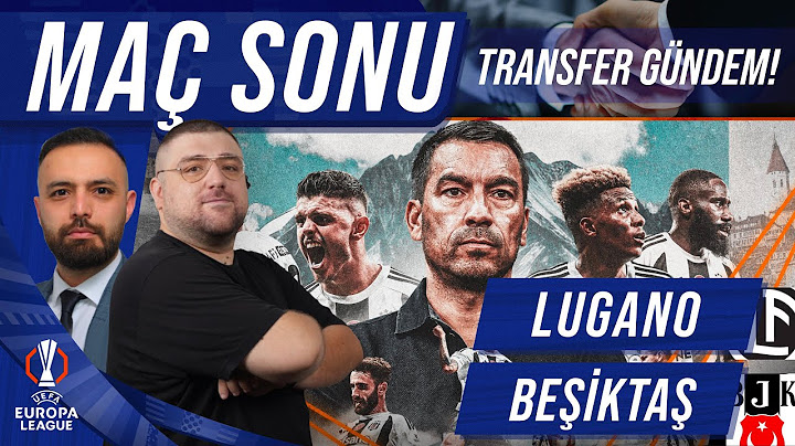 Lugano - Beşiktaş  | Maç Sonu Değerlendirmesi | Gündem