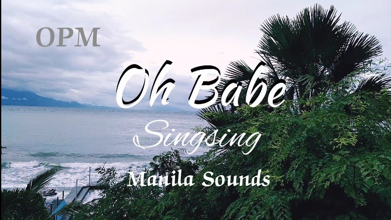 Watch SINGSING OH BABE (LYRICS) | OPM MANILA SOUNDS on YouTube Watch SINGSING OH BABE (LYRICS) | OPM MANILA SOUNDS on YouTube