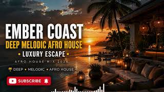 Ember Coast | Deep Melodic Afro House • Luxury Escape