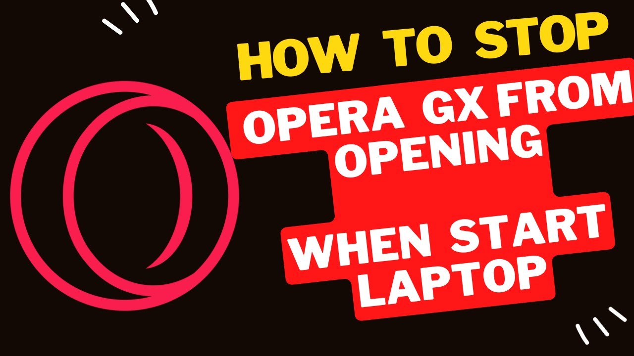 How to Stop Opera GX from Opening When You Start Your Laptop - YouTube