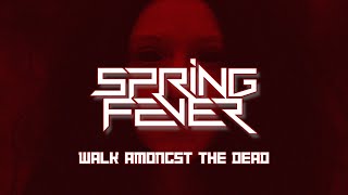 Spring Fever - "Walk Amongst The Dead" (Official Lyric Video)