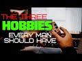 3 Hobbies Every Man Should Have