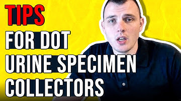 Direct Observation Tips for DOT Urine Specimen Collectors
