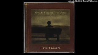 Video thumbnail of "Greg Trooper - Make It Through This World"