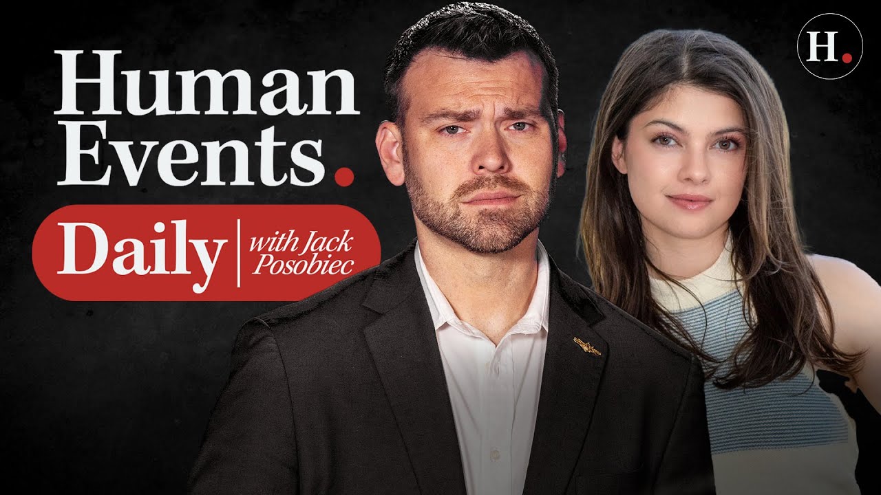 HUMAN EVENTS DAILY WITH JACK POSOBIEC - YouTube