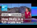 How likely is full-scale war between Israel and Hezbollah? • FRANCE 24 English