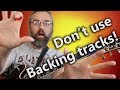 Practice with Backing Tracks will ruin your Rhythm and Timing!