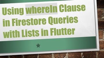 Using whereIn Clause in Firestore Queries with Lists in Flutter