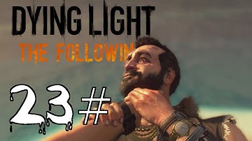 Dying Light: The Following | FIND THE MOTHER | Nightmare gameplay | part 23 | Let