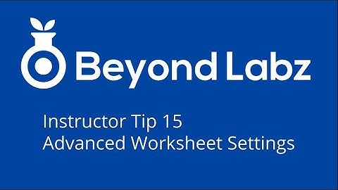 Beyond Labz Instructor Tip 15 - Advanced Worksheet Settings